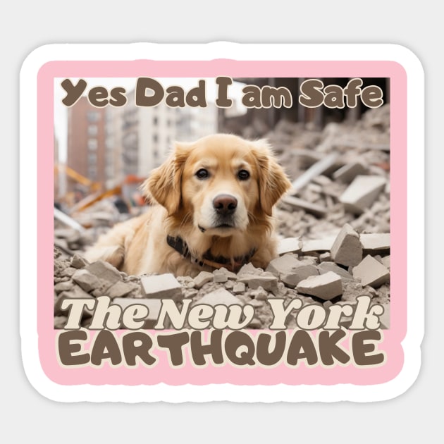 I Survived the New York City Earthquake, "Yes Dad, I am safe": Golden Retriever's message,  Ideal Gift, Sticker by benzshope